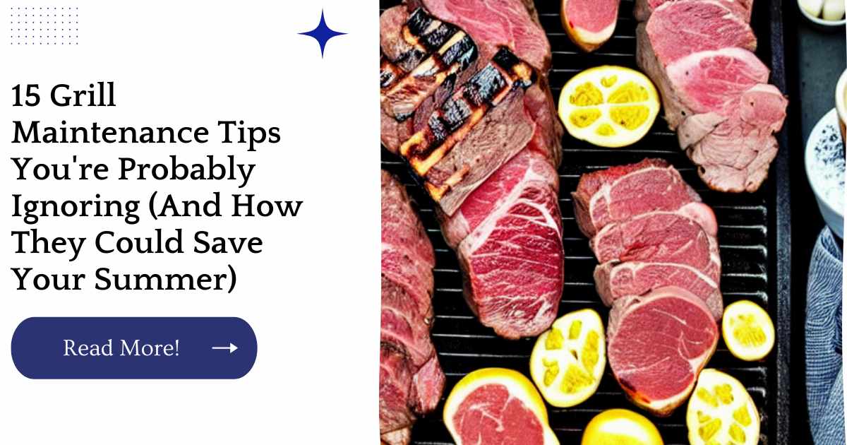 15 Grill Maintenance Tips You're Probably Ignoring (And How They Could Save Your Summer)