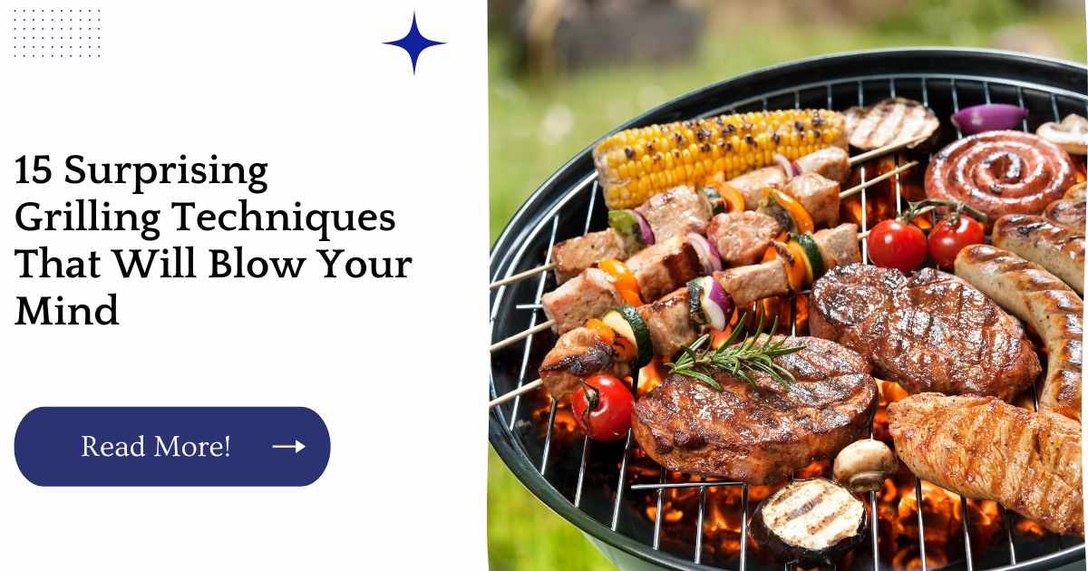 15 Surprising Grilling Techniques That Will Blow Your Mind