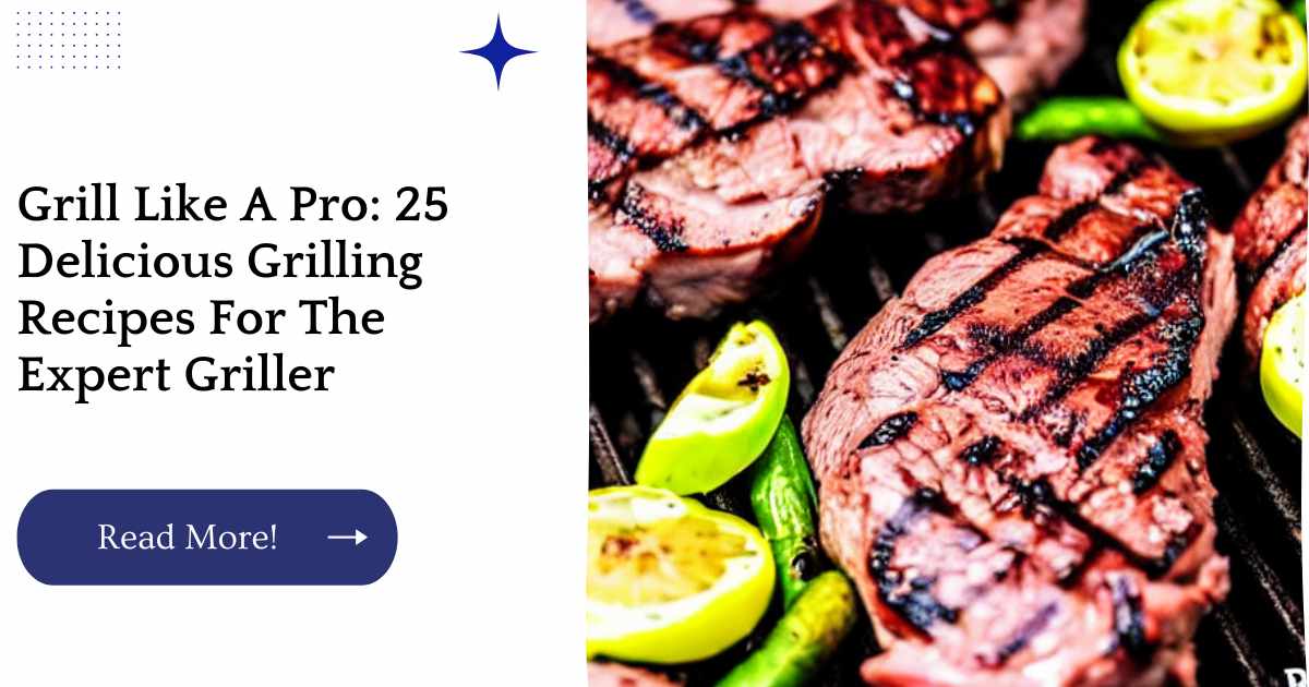 Grill Like A Pro: 25 Delicious Grilling Recipes For The Expert Griller