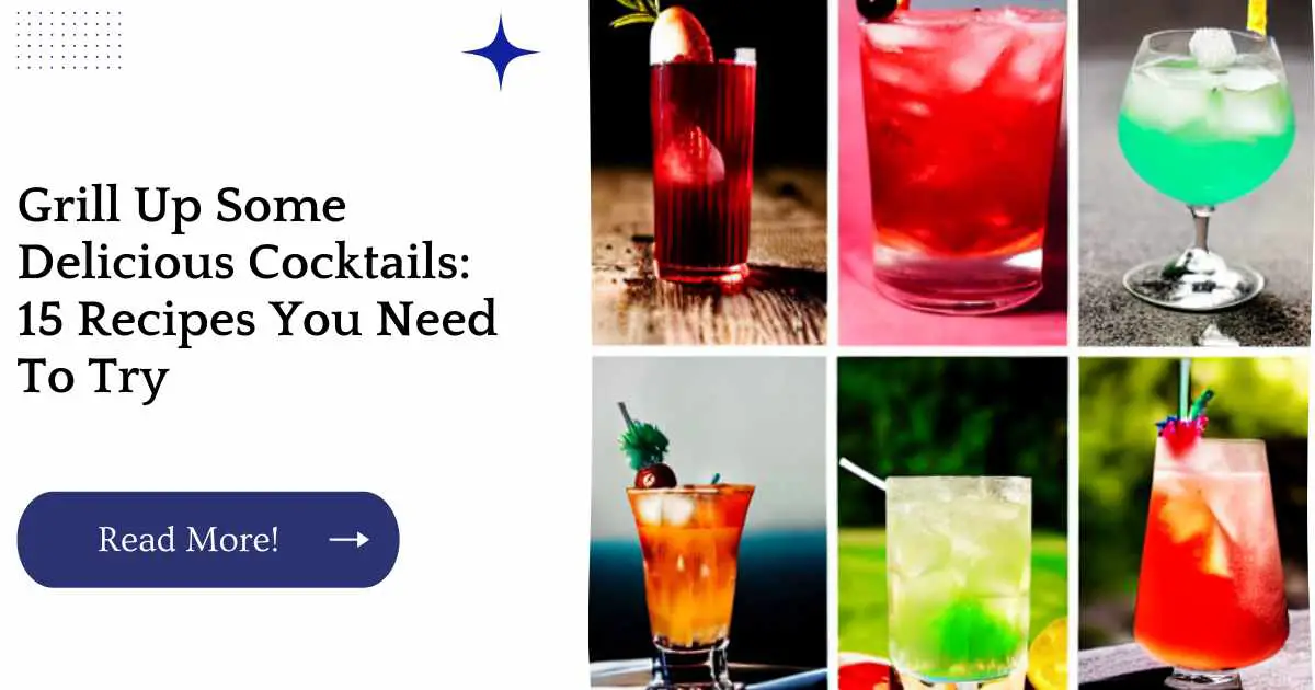 Grill Up Some Delicious Cocktails: 15 Recipes You Need To Try