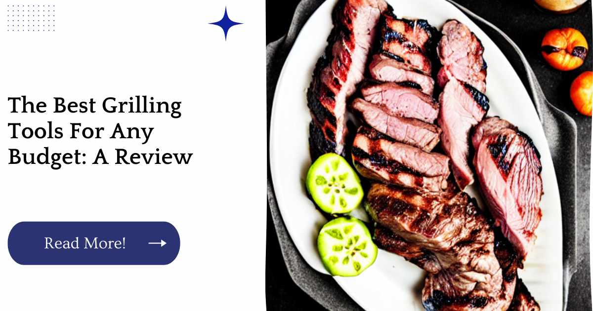 The Best Grilling Tools For Any Budget: A Review