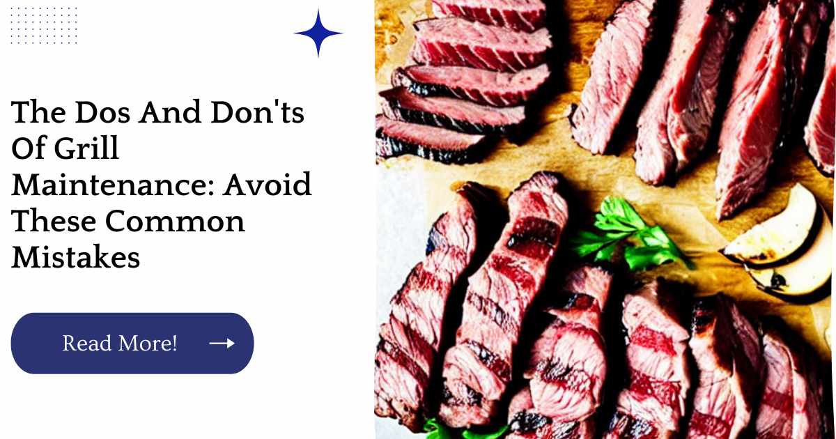 The Dos And Don'ts Of Grill Maintenance: Avoid These Common Mistakes