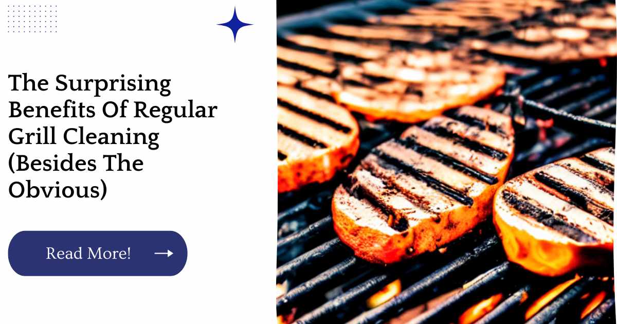 The Surprising Benefits Of Regular Grill Cleaning (Besides The Obvious)