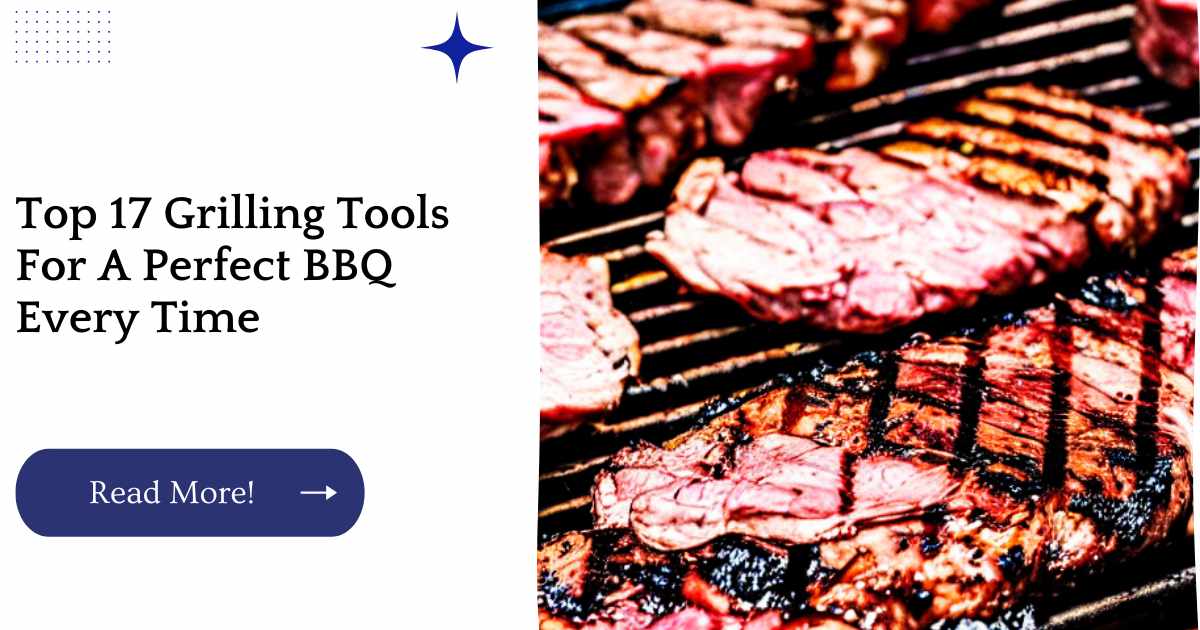 Top 17 Grilling Tools For A Perfect BBQ Every Time